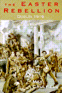 The Easter Rebellion: Dublin 1916
