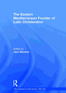 The Eastern Mediterranean Frontier of Latin Christendom