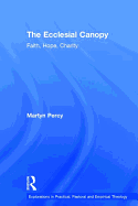 The Ecclesial Canopy: Faith, Hope, Charity