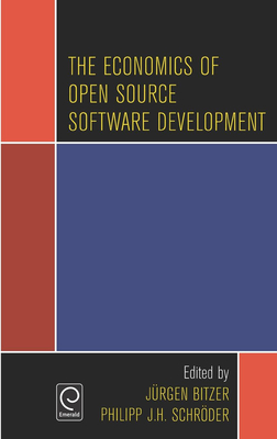 The Economics of Open Source Software Development - Bitzer, Jurgen (Editor), and Schroder, Philipp J H (Editor)