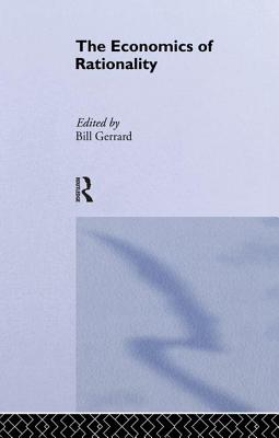 The Economics of Rationality - Gerrard, Bill J (Editor)
