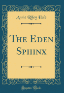 The Eden Sphinx (Classic Reprint)