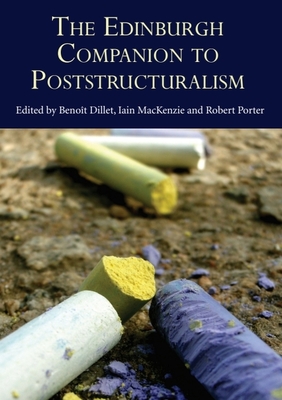 The Edinburgh Companion to Poststructuralism - Dillet, Beno�t (Editor), and MacKenzie, Iain (Editor), and Porter, Robert (Editor)