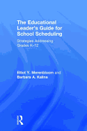 The Educational Leader's Guide for School Scheduling: Strategies Addressing Grades K-12