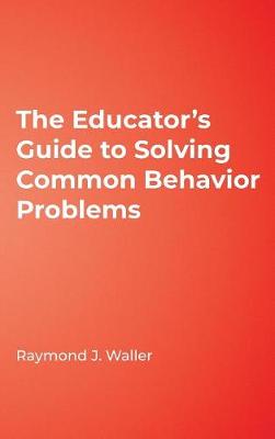 The Educator s Guide to Solving Common Behavior Problems - Waller, Raymond J (Editor)
