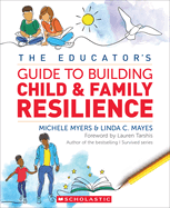 The Educator's Guide to Building Child & Family Resilience