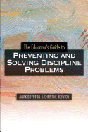 The Educator's Guide to Preventing and Solving Discipline Problems