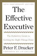The Effective Executive the Definitive Guide to Getting the Right Things Done