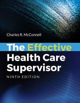 The Effective Health Care Supervisor: . - McConnell, Charles R, MBA, CM