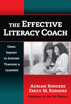 The Effective Literacy Coach: Using Inquiry to Support Teaching and Learning - Rodgers, Adrian, and Rodgers, Emily