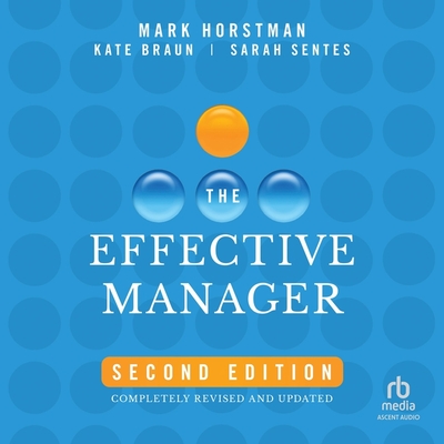 The Effective Manager, 2nd Edition - Braun, Kate, and Horstman, Mark (Contributions by), and Sentes, Sarah