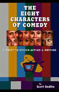 The Eight Characters of Comedy: Guide to Sitcom Acting and Writing