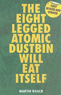 The Eight Legged Atomic Dustbin Will Eat Itself