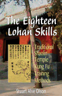 The Eighteen Lohan Skills: Traditional Shaolin Temple Kung Fu Training Methods