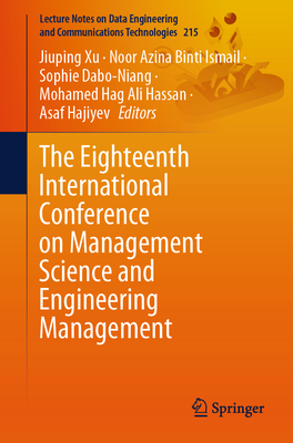 The Eighteenth International Conference on Management Science and Engineering Management - Xu, Jiuping (Editor), and Binti Ismail, Noor Azina (Editor), and Dabo-Niang, Sophie (Editor)