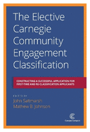 The Elective Carnegie Community Engagement Classification: Constructing a Successful Application for First-Time and Re-Classification Applicants