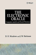 The Electronic Oracle: Computer Models and Social Decisions - Meadows, D H, and Robinson, J M