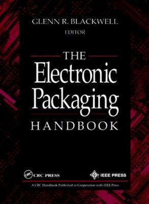 The Electronic Packaging Handbook - Blackwell, Glenn R (Editor)