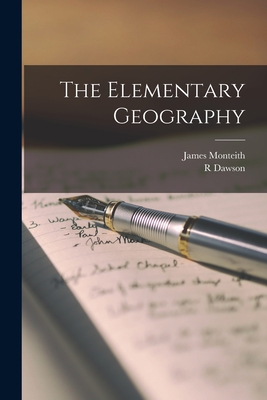 The Elementary Geography [microform] - Monteith, James, and Dawson, R