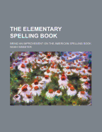 The Elementary Spelling Book: Being an Improvement on the American Spelling Book