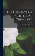 The Elements Of Colloidal Chemistry
