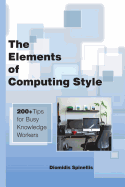 The Elements of Computing Style: 200+ Tips for Busy Knowledge Workers