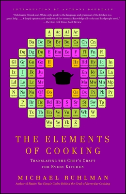 The Elements of Cooking: Translating the Chef's Craft for Every Kitchen - Ruhlman, Michael, and Bourdain, Anthony (Introduction by)