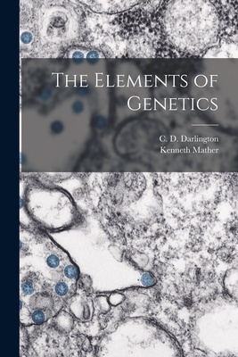 The Elements of Genetics - Darlington, C D (Cyril Dean) 1903- (Creator), and Mather, Kenneth