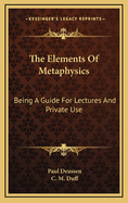 The Elements of Metaphysics: Being a Guide for Lectures and Private Use
