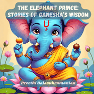 The Elephant Prince: Stories of Ganesha's Wisdom