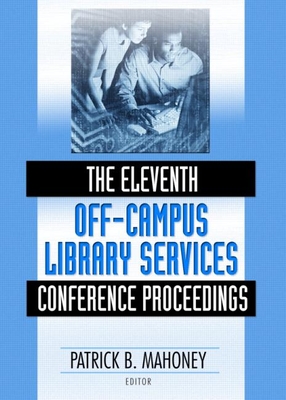 The Eleventh Off-Campus Library Services Conference Proceedings - Mahoney, Patrick