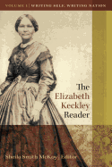 The Elizabeth Keckley Reader, Vol. 1: Writing Self, Writing Nation