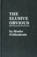 The Elusive Obvious or Basic Feldenkrais