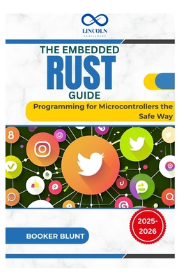 The Embedded Rust Guide: Programming for Microcontrollers the Safe Way - Blunt, Booker