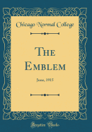 The Emblem: June, 1915 (Classic Reprint)