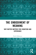The Embodiment of Meaning: Why Matter Matters for Cognition and Experience