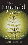 The Emerald Planet: How Plants Changed Earth's History