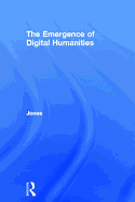 The Emergence of the Digital Humanities