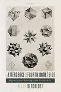 The Emergence of the Fourth Dimension: Higher Spatial Thinking in the Fin de Siecle