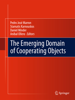 The Emerging Domain of Cooperating Objects - Marron, Pedro Jos� (Editor), and Karnouskos, Stamatis (Editor), and Minder, Daniel (Editor)