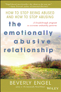 The Emotionally Abusive Relationship: How to Stop Being Abused and How to Stop Abusing