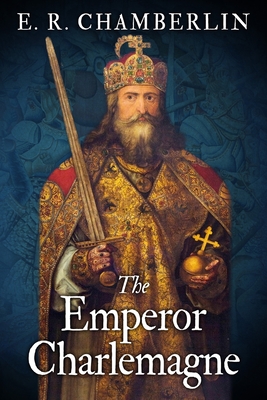 The Emperor Charlemagne - Chamberlin, E R