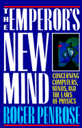 The Emperor's New Mind: Concerning Computers, Minds, and the Laws of Physics