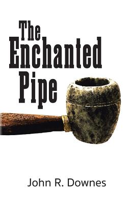The Enchanted Pipe - Downes, John R