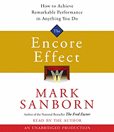 The Encore Effect: How to Achieve Remarkable Performance in Anything You Do