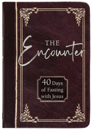 The Encounter: 40 Days of Fasting with Jesus