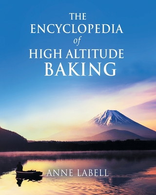 The Encyclopedia Of High Altitude Baking - Labell, Anne
