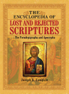 The Encyclopedia of Lost and Rejected Scriptures: The Pseudepigrapha and Apocrypha