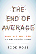 The End of Average: How We Succeed in a World That Values Sameness