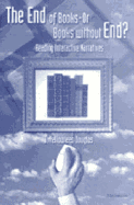 The End of Books--Or Books Without End?: Reading Interactive Narratives